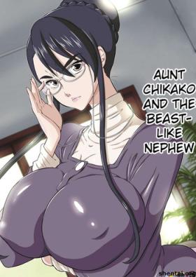 Amateur Sex Aunt Chikako and the Beast-Like Nephew Hot Fucking
