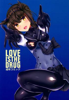 LOVE IS THE DRUG