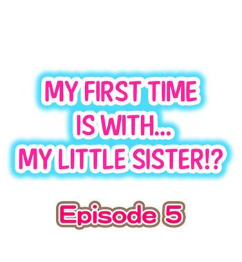 Fuck Com My First Time is with.... My Little Sister?! Ch.05 Rough Porn