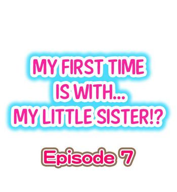 My First Time is with.... My Little Sister?! Ch.07