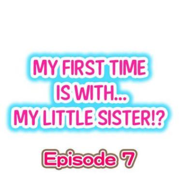 [Porori] My First Time Is With…. My Little Sister?! Ch.07
