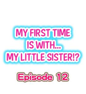 Nasty Porn My First Time is with.... My Little Sister?! Ch.12 Asshole