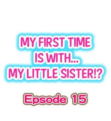 [Porori] My First Time Is With…. My Little Sister?! Ch.15