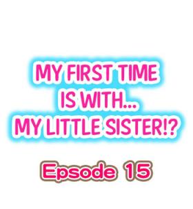 Big Cock My First Time is with.... My Little Sister?! Ch.15 Huge Cock