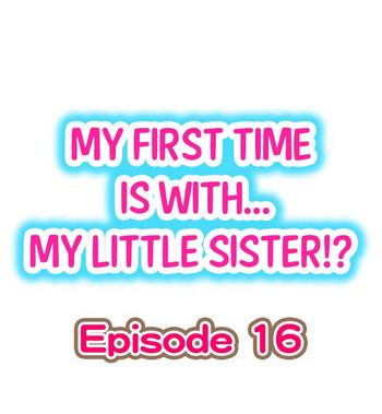 Flash My First Time is with.... My Little Sister?! Ch.16 Hardcorend