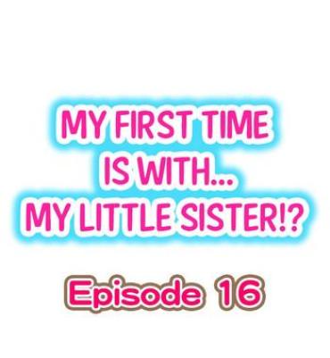 [Porori] My First Time Is With…. My Little Sister?! Ch.16