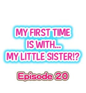 My First Time is with.... My Little Sister?! Ch.20