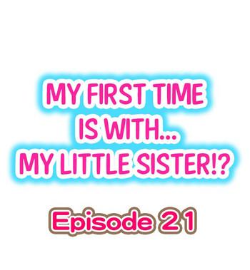 Casa My First Time Is With.... My Little Sister?! Ch.21