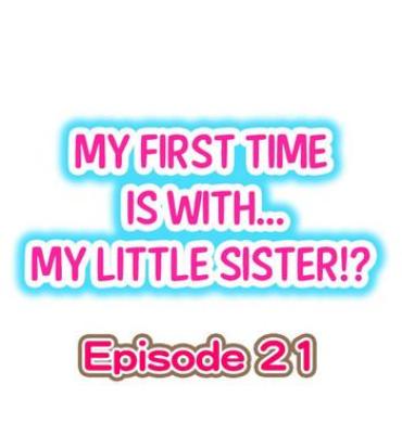 Casa My First Time Is With…. My Little Sister?! Ch.21