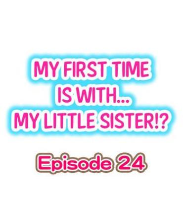 Bunda Grande My First Time Is With…. My Little Sister?! Ch.24