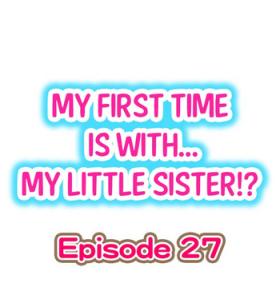  My First Time is with.... My Little Sister?! Ch.27 Chubby