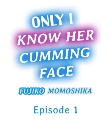 Hugetits Only I Know Her Cumming Face Ch. 1 – 6