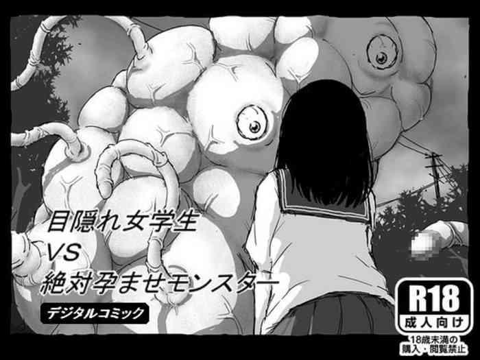 Gaping Megakure Jogakusei vs Zettai Haramase Monster - Original Ddf Porn