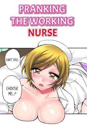 Oral Sex Porn Pranking the Working Nurse Ch.18/18 Insertion