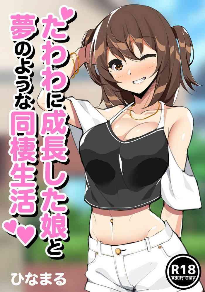 Wetpussy Tawawa Ni Seichou Shita Musume To Yume No You Na Dousei Seikatsu - Original