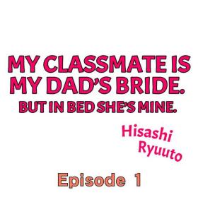 My Classmate is My Dad's Bride, But in Bed She's Mine.