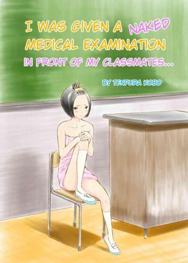 [Tenpura Kobo] Classmate No Mae De Zenra De Kenshin O Ukesaseraremashita… | I Was Given A Naked Medical Examination In Front Of My Classmates… [English]