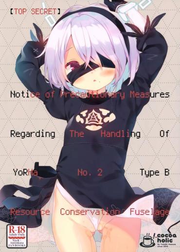 (COMIC1☆15) [Cocoa Holic (Yuizaki Kazuya)] 【TOP SECRET】 Notice Of Precautionary Measures Regarding The Handling Of YoRHa No.2 Type B Resource Conservation Fuselage (NieR:Automata) [English] [head Empty]