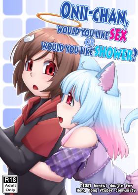 Real Couple Onii-chan, would you like SEX, or would you like SHOWER? Horny Slut