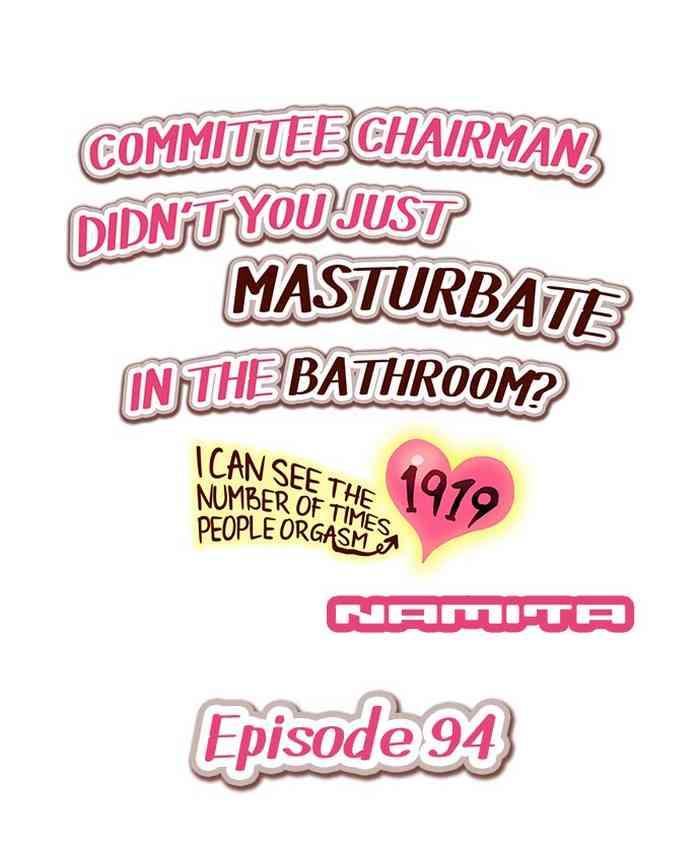 [Namita] Committee Chairman, Didn't You Just Masturbate In The Bathroom? I Can See The Number Of Times People Orgasm (Ch.94-118)[English](Ongoing)