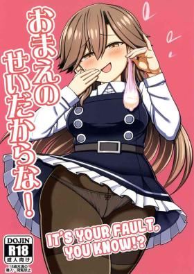 Celebrity Omae no Sei dakara na! | It's Your Fault. You Know!? - Kantai collection Chacal
