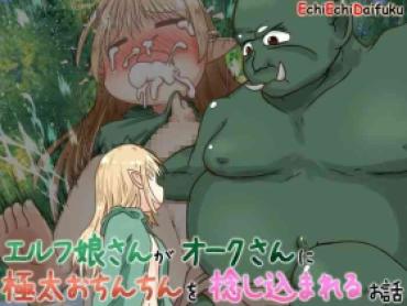 Horny Sluts [Ecchi Ecchi Daifuku (Neko Daifuku)] Elf Musume-san Ga Orc-san Ni Gokubuto Ochinchin O Nejikomareru Ohanashi – Original Gay Medic