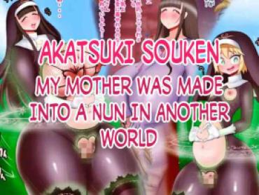 [Akatsuki Souken] Isekai Seibo Ni Sareta Haha | My Mother Was Made Into A Nun In Another World 2 [English]