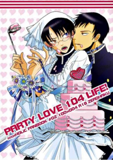 Porn Sluts PARTY LOVE 104 LIFE! – Xxxholic