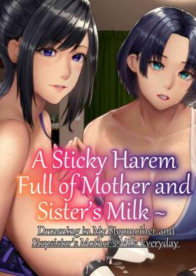 Foursome A Sticky Harem Full of Mother and Sister’s Milk ~ Drowning in My Stepmother and Stepsister’s Mother’s Milk Everyday - Original Seduction Porn
