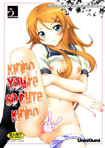 Free Hardcore Porn Kirino, Kawaii yo Kirino | Kirino, You’re So Cute, Kirino - Ore no imouto ga konna ni kawaii wake ga nai Orgia