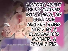 Boku no Taisetsu na Hahaoya ga Doukyuusei no Kusogaki ni Onaho Ika no Mesubuta ni Sarete shimau Hanashi Chuuhen | The story of how my beloved mother became my classmate's bitch/wife, Part 2