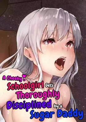 Namaiki na Papakatsu Joshikousei ni Oji-san ga Tappuri Shitsukete Agemashita. | A Cheeky Schoolgirl Gets Thoroughly Disciplined by a Sugar Daddy.