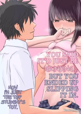 Sumata dake tte Itta no ni… Nurutto Sounyuusarechatta Yuutousei no Omocha | You Said It'd Just Be Grinding... But You Ended up Slipping It In. Now I'm Just the Top Student's Toy.