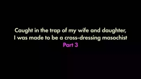 I was trapped by my wife and daughter and turned into a cross-dressing masochist 3