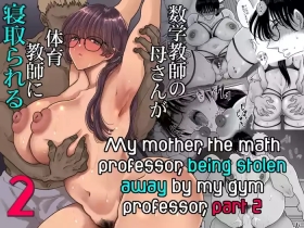 Suugaku Kyoushi no Kaa-san ga Taiiku Kyoushi ni Netorareru | My mother, the math professor, being stolen away by my gym professor, part 2