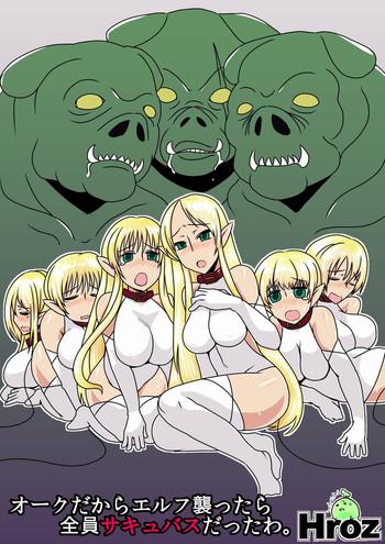 Gay Orgy Orc Dakara Elf Osotta Zenin Succubus Datta wa. | We Assaulted Some Elves Because We're Orcs But It Turns Out They Were All Actually Succubi Fucking Pussy