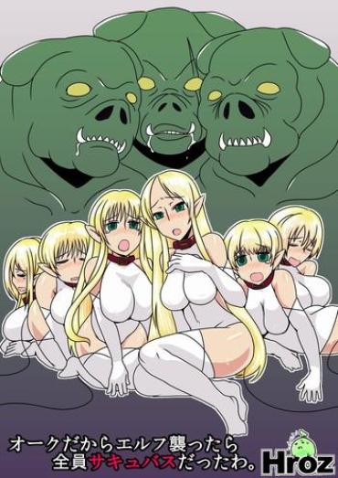 [Hroz] Orc Dakara Elf Osotta Zenin Succubus Datta Wa. | We Assaulted Some Elves Because We're Orcs But It Turns Out They Were All Actually Succubi [English] [4dawgz + Thetsuuyaku]